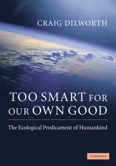 Too Smart for our Own Good : The Ecological Predicament of Humankind, EPUB eBook