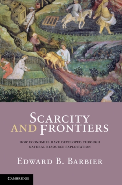 Scarcity and Frontiers : How Economies Have Developed Through Natural Resource Exploitation, PDF eBook