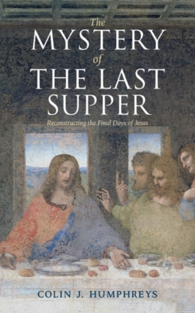 Mystery of the Last Supper : Reconstructing the Final Days of Jesus, PDF eBook