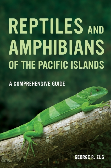 Reptiles and Amphibians of the Pacific Islands : A Comprehensive Guide, Paperback / softback Book