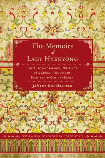 The Memoirs of Lady Hyegyong : The Autobiographical Writings of a Crown Princess of Eighteenth-Century Korea, Paperback / softback Book