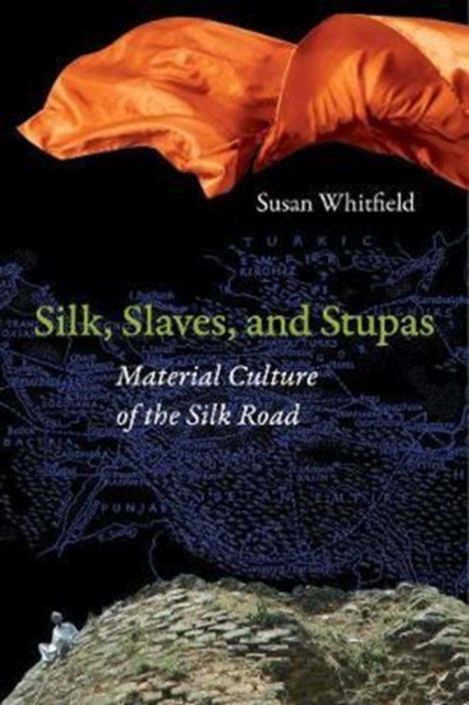 Silk, Slaves, and Stupas : Material Culture of the Silk Road, Paperback / softback Book
