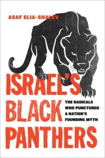 Israel's Black Panthers : The Radicals Who Punctured a Nation's Founding Myth, Hardback Book