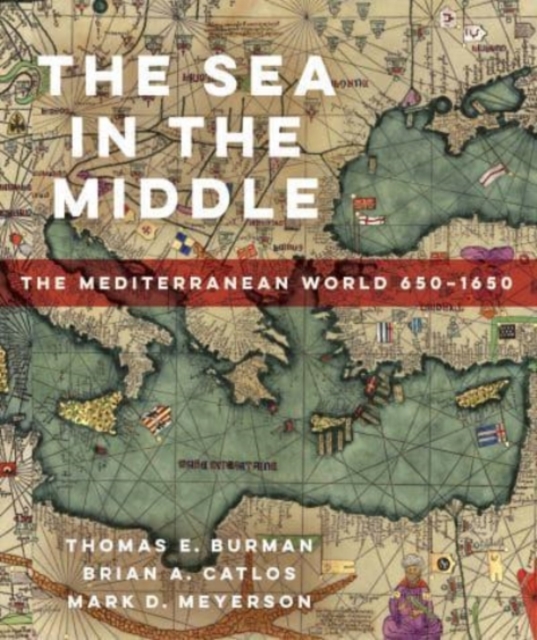 The Sea in the Middle : The Mediterranean World, 650–1650, Paperback / softback Book