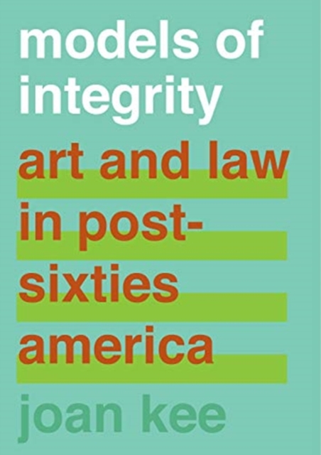 Models of Integrity : Art and Law in Post-Sixties America, Hardback Book
