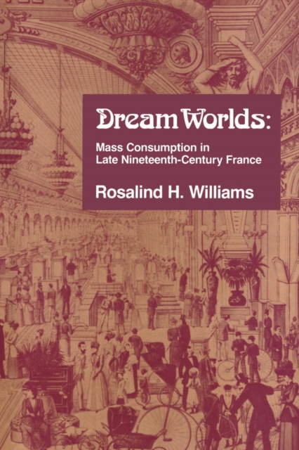 Dream Worlds : Mass Consumption in Late Nineteenth Century France, EPUB eBook