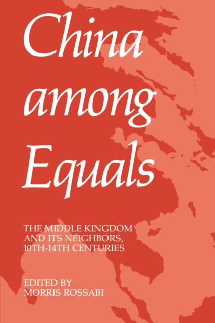 China Among Equals : The Middle Kingdom and Its Neighbors, 10th-14th Centuries, EPUB eBook