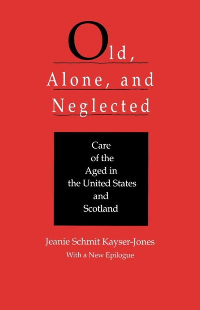 Old, Alone, and Neglected : Care of the Aged in Scotland and the United States, EPUB eBook