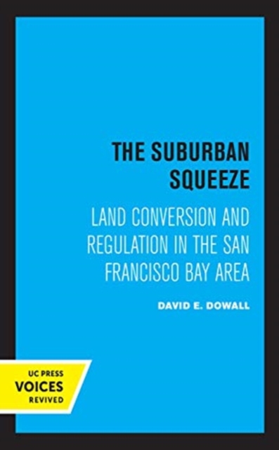 The Suburban Squeeze : Land Conversion and Regulation in the San Francisco Bay Area, Hardback Book
