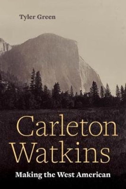 Carleton Watkins : Making the West American, Paperback / softback Book