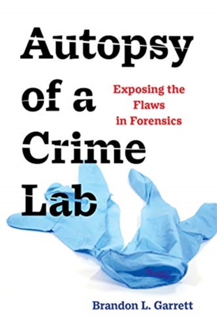 Autopsy of a Crime Lab : Exposing the Flaws in Forensics, Hardback Book