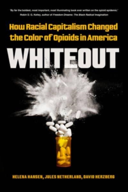 Whiteout : How Racial Capitalism Changed the Color of Opioids in America, Hardback Book