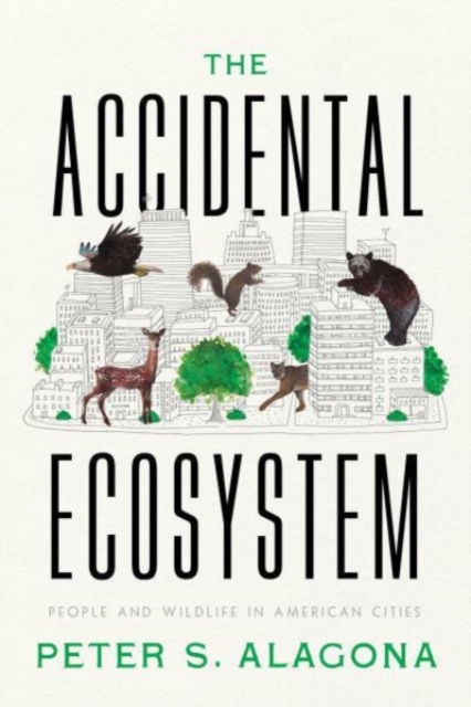 The Accidental Ecosystem : People and Wildlife in American Cities, Hardback Book