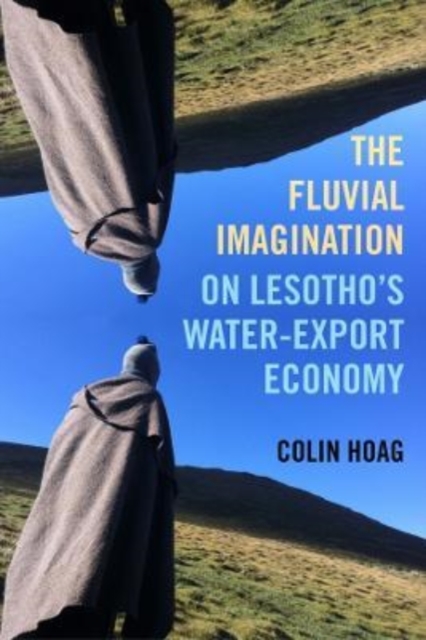 The Fluvial Imagination : On Lesotho’s Water-Export Economy, Paperback / softback Book