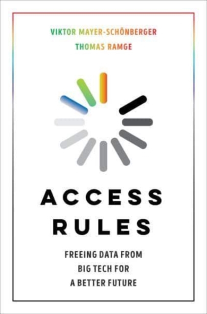Access Rules : Freeing Data from Big Tech for a Better Future, Hardback Book