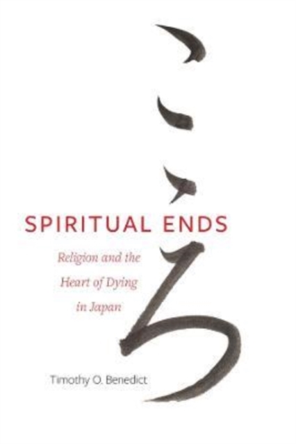 Spiritual Ends : Religion and the Heart of Dying in Japan, Paperback / softback Book