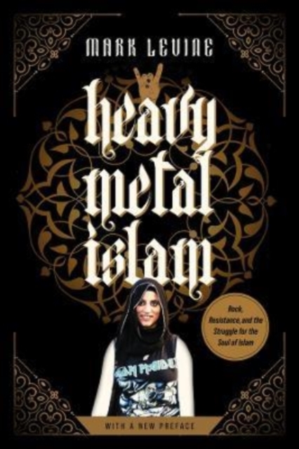 Heavy Metal Islam : Rock, Resistance, and the Struggle for the Soul of Islam, Paperback / softback Book