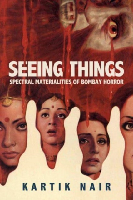 Seeing Things : Spectral Materialities of Bombay Horror, Hardback Book
