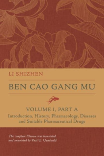 Ben Cao Gang Mu, Volume I, Part A : Introduction, History, Pharmacology, Diseases and Suitable Pharmaceutical Drugs I, Hardback Book