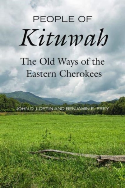 People of Kituwah : The Old Ways of the Eastern Cherokees, Hardback Book