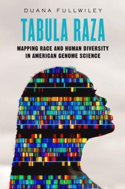 Tabula Raza : Mapping Race and Human Diversity in American Genome Science, Hardback Book
