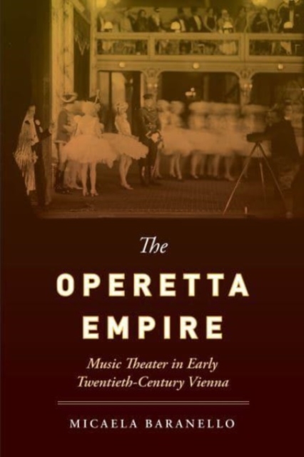 The Operetta Empire : Music Theater in Early Twentieth-Century Vienna, Paperback / softback Book