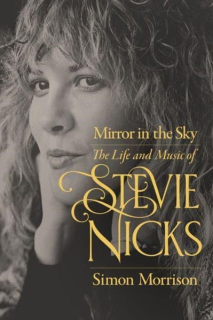 Mirror in the Sky : The Life and Music of Stevie Nicks, Paperback / softback Book