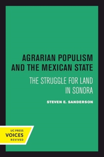 Agrarian Populism and the Mexican State : The Struggle for Land in Sonora, Hardback Book
