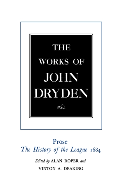 The Works of John Dryden, Volume XVIII : Prose: The History of the League, 1684, PDF eBook