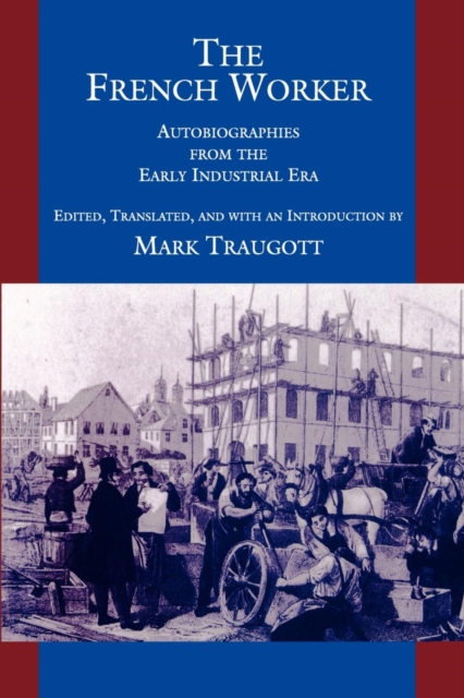The French Worker : Autobiographies from the Early Industrial Era, EPUB eBook