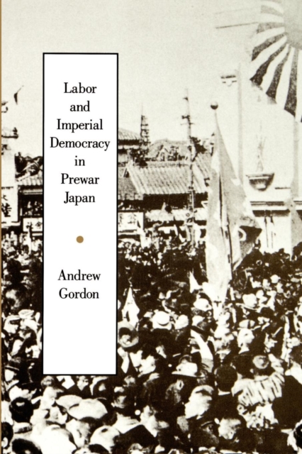 Labor and Imperial Democracy in Prewar Japan, EPUB eBook