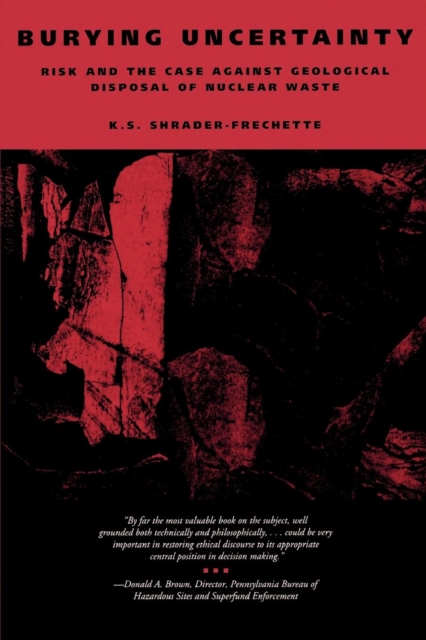 Burying Uncertainty : Risk and the Case Against Geological Disposal of Nuclear Waste, PDF eBook