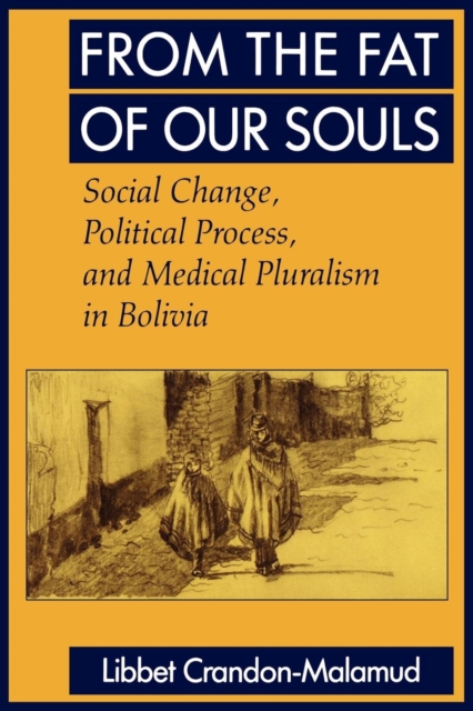 From the Fat of Our Souls : Social Change, Political Process, and Medical Pluralism in Bolivia, EPUB eBook
