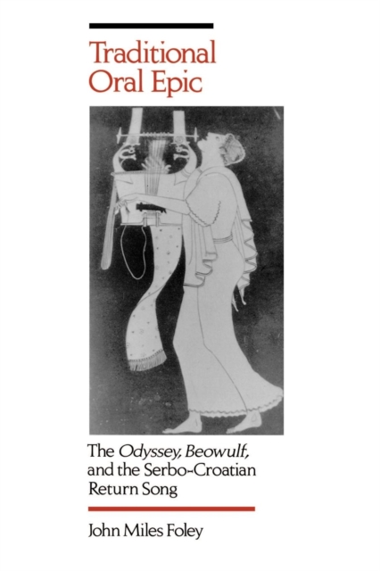 Traditional Oral Epic : The <i>Odyssey</i>, <i>Beowulf</i>, and the Serbo-Croation Return Song, EPUB eBook