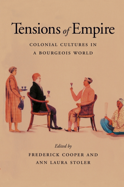 Tensions of Empire : Colonial Cultures in a Bourgeois World, EPUB eBook