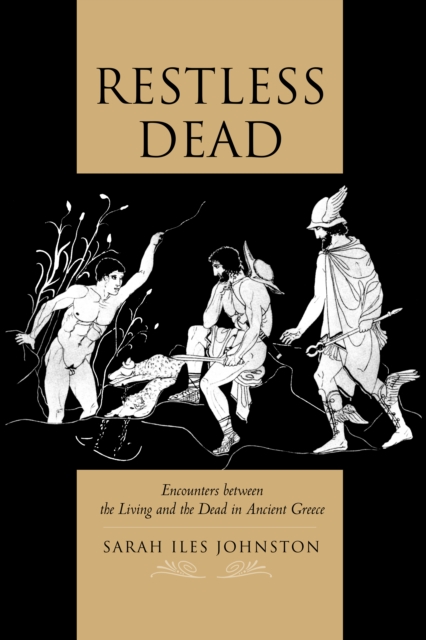 Restless Dead : Encounters between the Living and the Dead in Ancient Greece, EPUB eBook