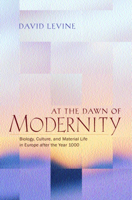 At the Dawn of Modernity : Biology, Culture, and Material Life in Europe after the Year 1000, PDF eBook