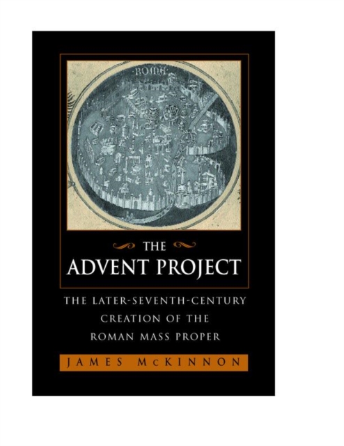 The Advent Project : The Later Seventh-Century Creation of the Roman Mass Proper, PDF eBook