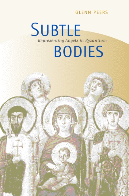 Subtle Bodies : Representing Angels in Byzantium, PDF eBook