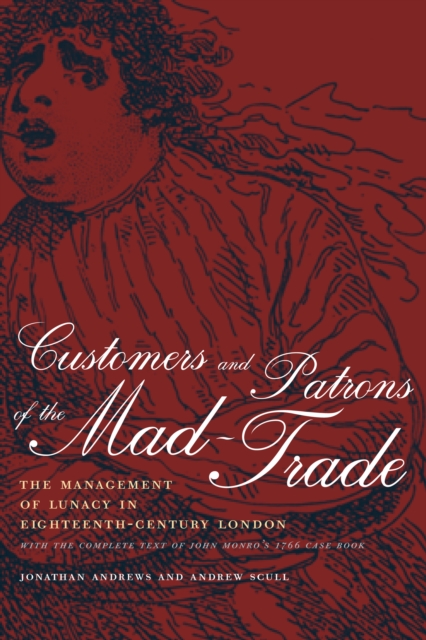Customers and Patrons of the Mad-Trade : The Management of Lunacy in Eighteenth-Century London, PDF eBook