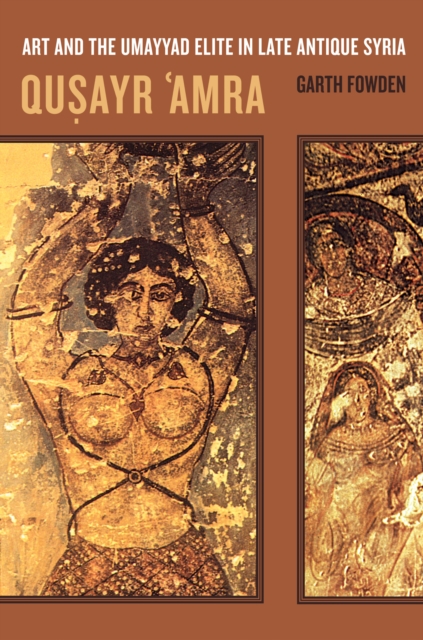Qusayr  'Amra : Art and the Umayyad Elite in Late Antique Syria, PDF eBook