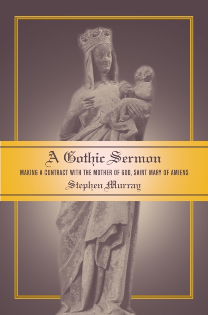 A Gothic Sermon : Making a Contract with the Mother of God, Saint Mary of Amiens, PDF eBook