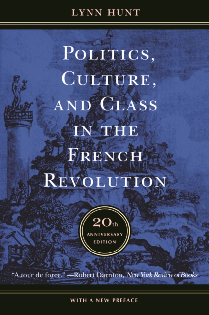 Politics, Culture, and Class in the French Revolution : Twentieth Anniversary Edition, With a New Preface, EPUB eBook