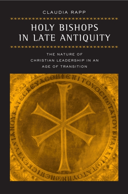 Holy Bishops in Late Antiquity : The Nature of Christian Leadership in an Age of Transition, EPUB eBook
