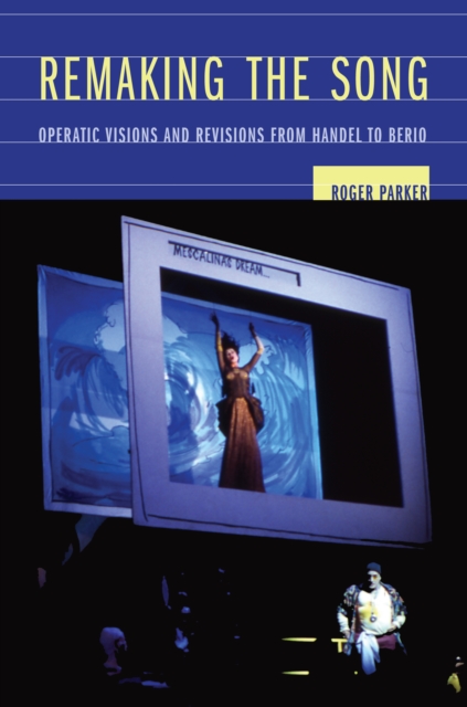 Remaking the Song : Operatic Visions and Revisions from Handel to Berio, PDF eBook