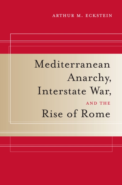 Mediterranean Anarchy, Interstate War, and the Rise of Rome, PDF eBook