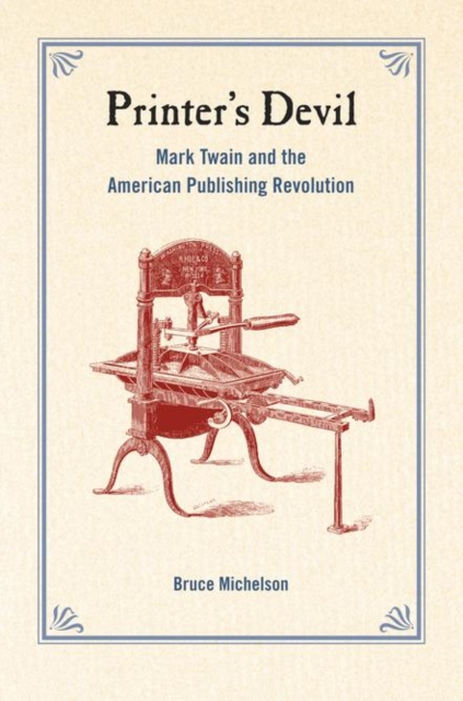 Printer's Devil : Mark Twain and the American Publishing Revolution, PDF eBook