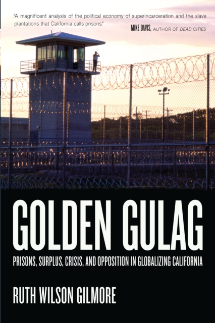 Golden Gulag : Prisons, Surplus, Crisis, and Opposition in Globalizing California, EPUB eBook