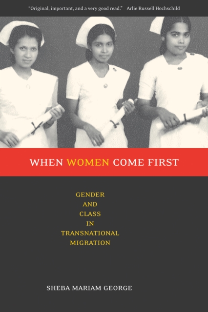 When Women Come First : Gender and Class in Transnational Migration, PDF eBook