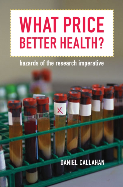What Price Better Health? : Hazards of the Research Imperative, PDF eBook